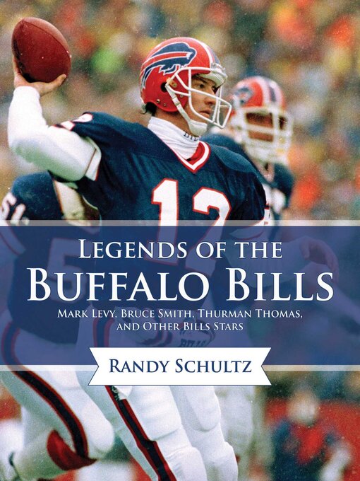 Title details for Legends of the Buffalo Bills: Marv Levy, Bruce Smith, Thurman Thomas, and Other Bills Stars by Randy Schultz - Available